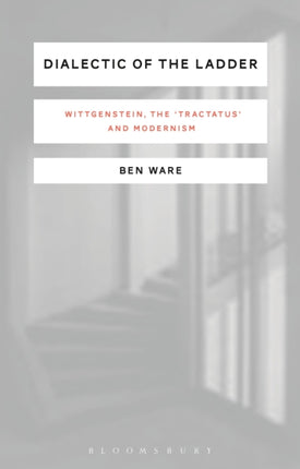Dialectic of the Ladder Wittgenstein the Tractatus and Modernism