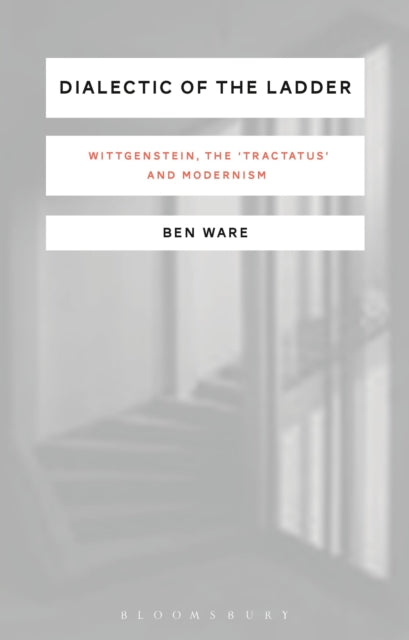 Dialectic of the Ladder Wittgenstein the Tractatus and Modernism