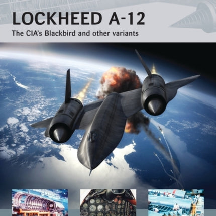 Lockheed A-12: The CIA’s Blackbird and other variants