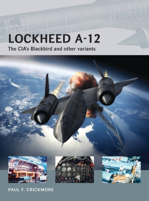 Lockheed A-12: The CIA’s Blackbird and other variants