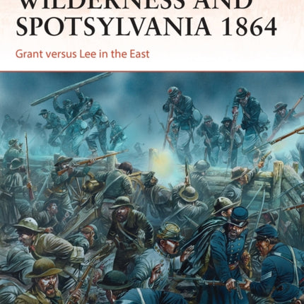 Wilderness and Spotsylvania 1864 Grant versus Lee
