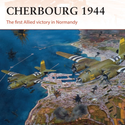 Cherbourg 1944 The first Allied victory in