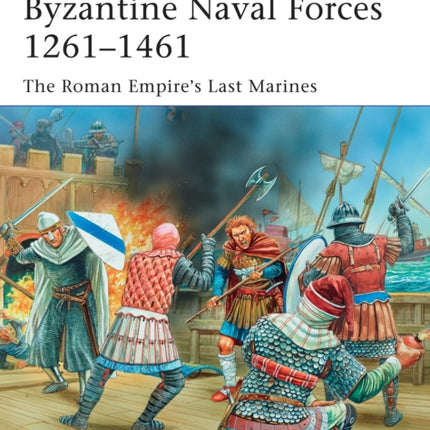 Byzantine Naval Forces 1261–1461: The Roman Empire's Last Marines