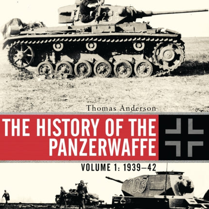 The History of the Panzerwaffe: Volume 1: 1939–42