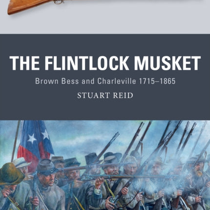 The Flintlock Musket: Brown Bess and Charleville 1715–1865