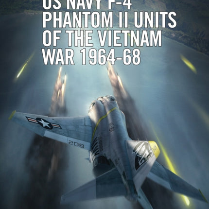 US Navy F-4 Phantom II Units of the Vietnam War 1964-68