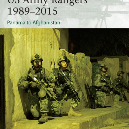 US Army Rangers 1989–2015: Panama to Afghanistan