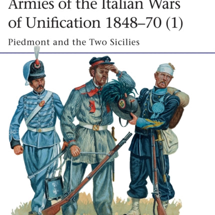 Armies of the Italian Wars of Unification 1848–70 (1): Piedmont and the Two Sicilies