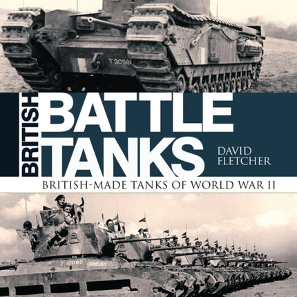 British Battle Tanks: British-made tanks of World War II