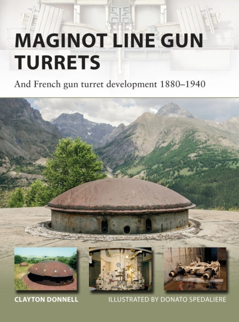 Maginot Line Gun Turrets: And French gun turret development 1880–1940