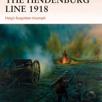 The Hindenburg Line 1918 Haigs forgotten triumph