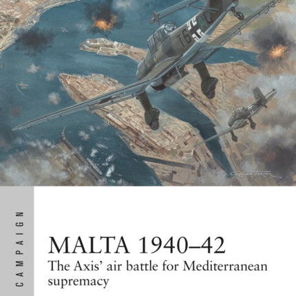 Malta 1940–42: The Axis' air battle for Mediterranean supremacy