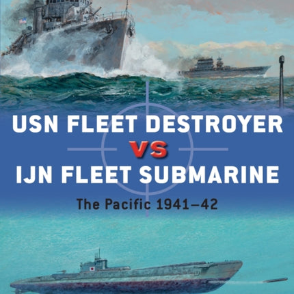 USN Fleet Destroyer vs IJN Fleet Submarine: The Pacific 1941–42