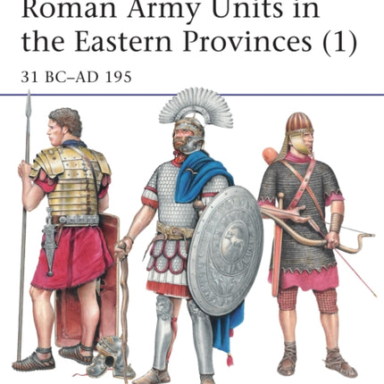 Roman Army Units in the Eastern Provinces (1): 31 BC–AD 195