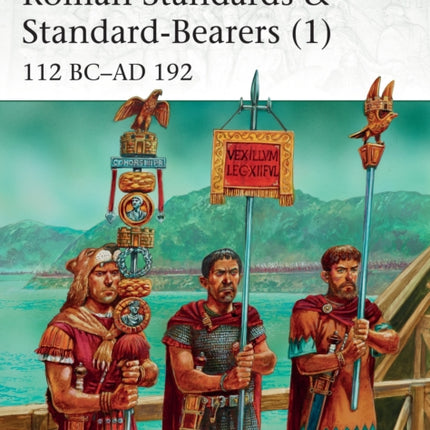 Roman Standards & Standard-Bearers (1): 112 BC–AD 192