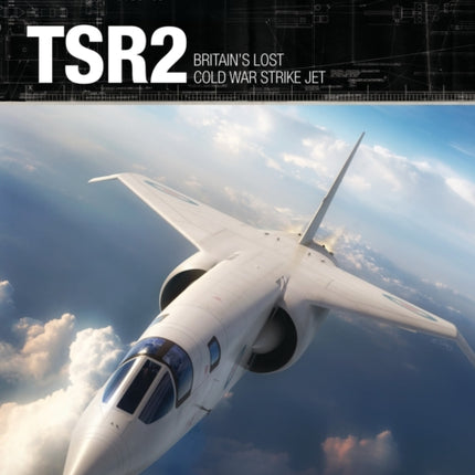 TSR2: Britain's lost Cold War strike jet