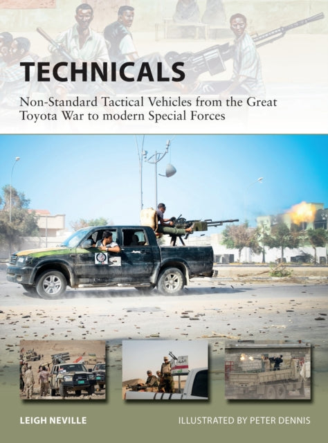 Technicals: Non-Standard Tactical Vehicles from the Great Toyota War to modern Special Forces