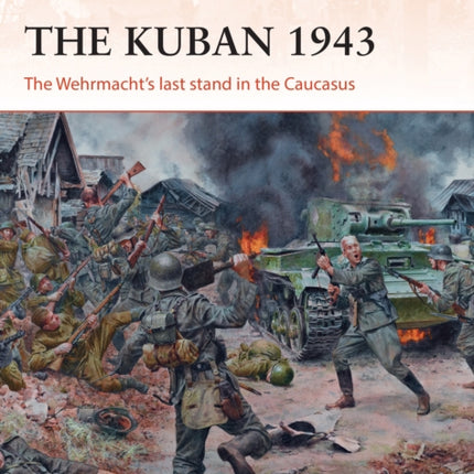 The Kuban 1943: The Wehrmacht's last stand in the Caucasus