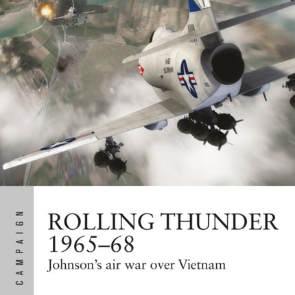 Rolling Thunder 1965–68: Johnson's air war over Vietnam