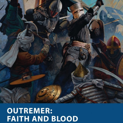 Outremer: Faith and Blood: Skirmish Wargames in the Crusades