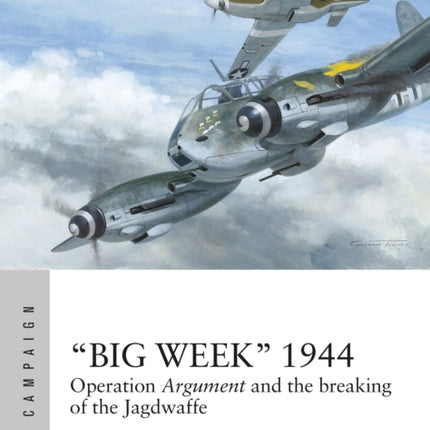 “Big Week” 1944: Operation Argument and the breaking of the Jagdwaffe