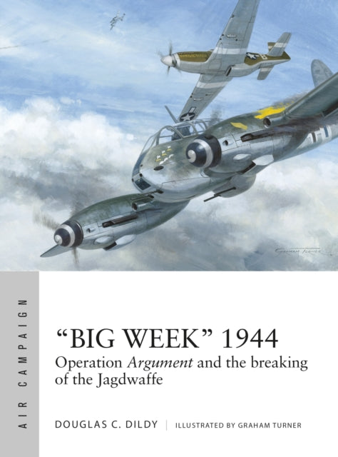 “Big Week” 1944: Operation Argument and the breaking of the Jagdwaffe