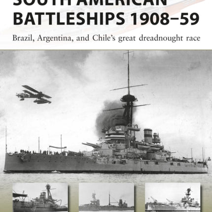 South American Battleships 1908–59: Brazil, Argentina, and Chile's great dreadnought race