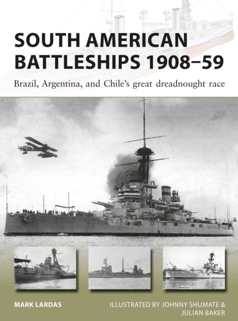 South American Battleships 1908–59: Brazil, Argentina, and Chile's great dreadnought race