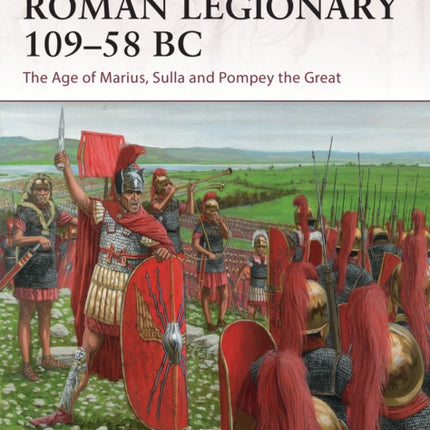 Roman Legionary 109–58 BC: The Age of Marius, Sulla and Pompey the Great