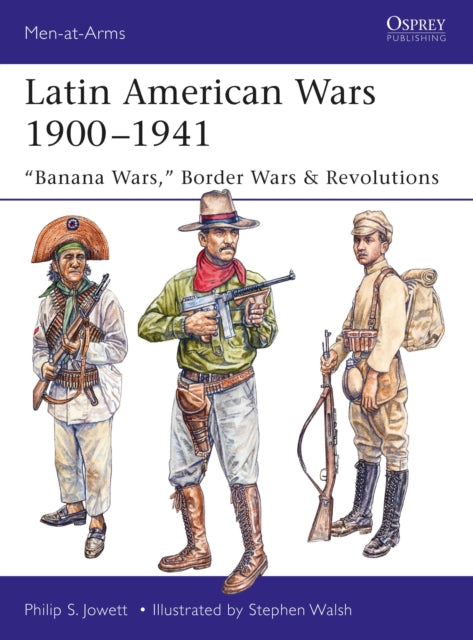 Latin American Wars 1900–1941: "Banana Wars," Border Wars & Revolutions