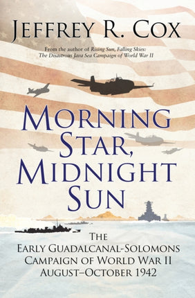 Morning Star, Midnight Sun: The Early Guadalcanal-Solomons Campaign of World War II August–October 1942