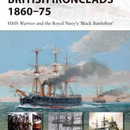 British Ironclads 1860–75: HMS Warrior and the Royal Navy's 'Black Battlefleet'