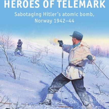 Heroes of Telemark: Sabotaging Hitler's atomic bomb, Norway 1942–44