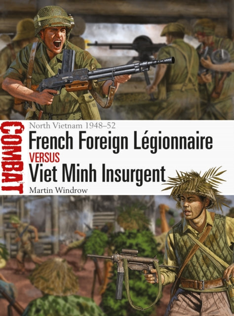 French Foreign Légionnaire vs Viet Minh Insurgent: North Vietnam 1948–52