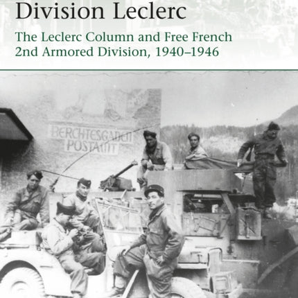 Division Leclerc: The Leclerc Column and Free French 2nd Armored Division, 1940–1946