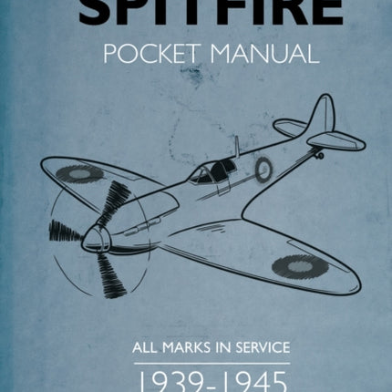 The Spitfire Pocket Manual: 1939-1945