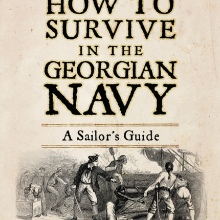 How to Survive in the Georgian Navy: A Sailor's Guide