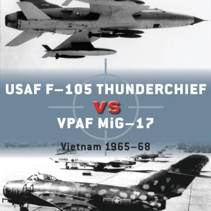 USAF F-105 Thunderchief vs VPAF MiG-17: Vietnam 1965–68