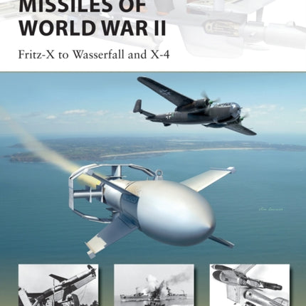 German Guided Missiles of World War II: Fritz-X to Wasserfall and X4