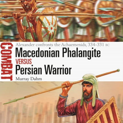 Macedonian Phalangite vs Persian Warrior: Alexander confronts the Achaemenids, 334–331 BC