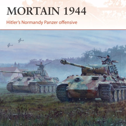 Mortain 1944: Hitler’s Normandy Panzer offensive