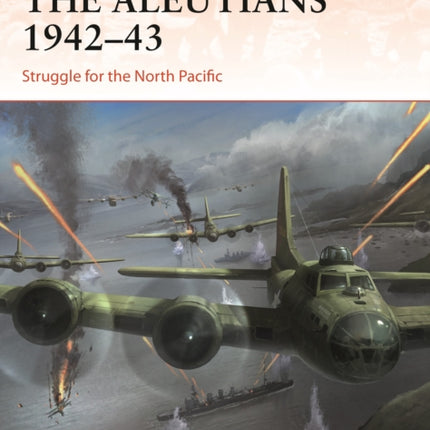 The Aleutians 1942–43: Struggle for the North Pacific