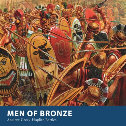 Men of Bronze: Ancient Greek Hoplite Battles