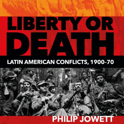 Liberty or Death: Latin American Conflicts, 1900–70