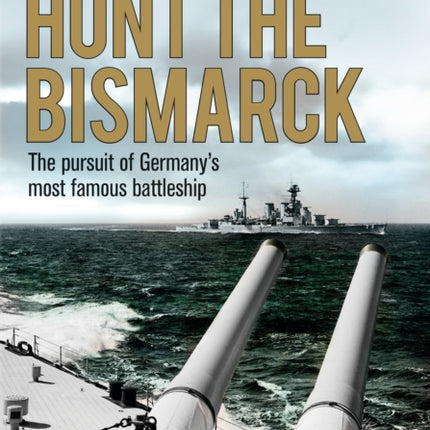 Hunt the Bismarck: The pursuit of Germany's most famous battleship