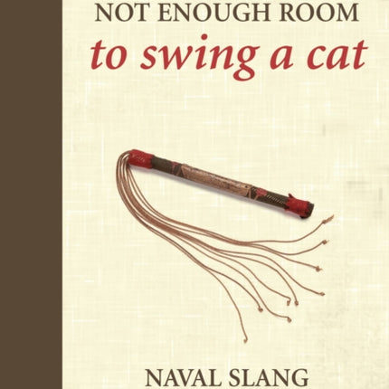 Not Enough Room to Swing a Cat: Naval slang and its everyday usage