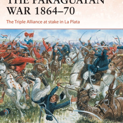 The Paraguayan War 1864–70: The Triple Alliance at stake in La Plata