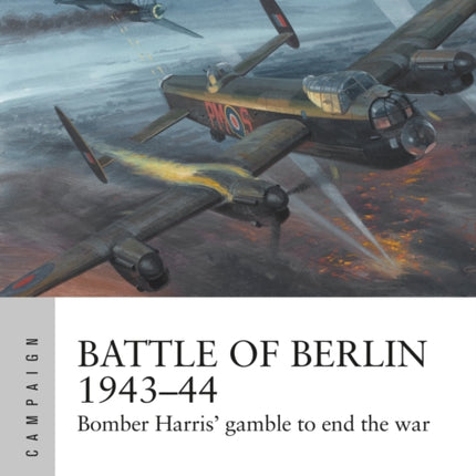 Battle of Berlin 1943–44: Bomber Harris' gamble to end the war