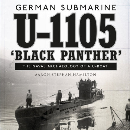 German submarine U-1105 'Black Panther': The naval archaeology of a U-boat