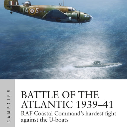 Battle of the Atlantic 1939–41: RAF Coastal Command's hardest fight against the U-boats